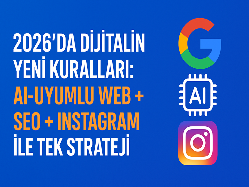 2026’da Dijitalin Yeni Kuralları: AI-Uyumlu Web + SEO + Instagram ile Tek Strateji